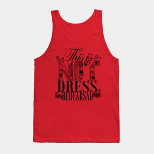 Not dress rehearsal Tank Top